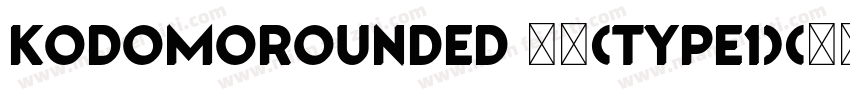 KodomoRounded 常规(Type1)(西方)字体转换